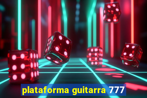 plataforma guitarra 777